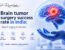 Brain tumor surgery success rate in India