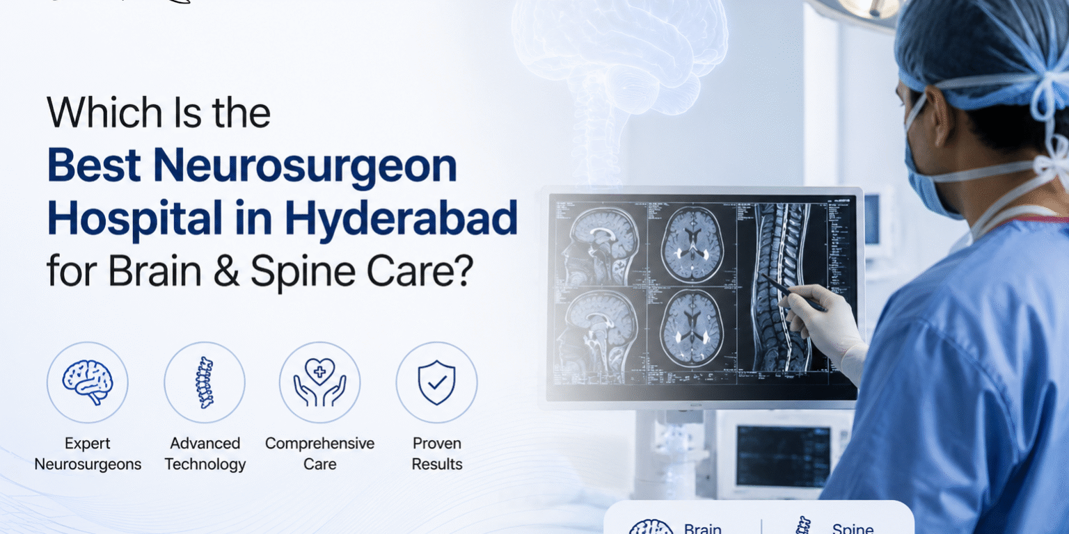 Which Is the Best Neurosurgeon Hospital in Hyderabad for Brain & Spine Care? the Best Neurosurgeon Hospital in Hyderabad for Brain & Spine Care?